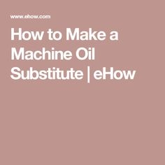 Cómo hacer un sustituto de aceite de máquina
