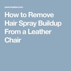 Cum să îndepărtați vopseaua spray de păr de pe un scaun din piele
