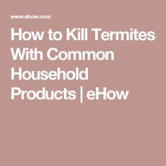 Hvordan drepe termitter med vanlige husholdningsprodukter