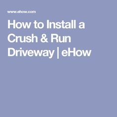 Hvordan installere en Crush & Run innkjørsel