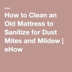 Hoe maak je een oude matras schoon om te reinigen voor huisstofmijt en meeldauw
