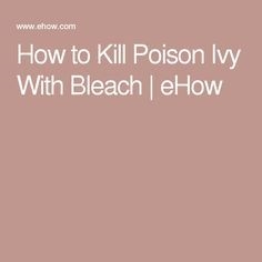 Sådan dræbes Poison Ivy med blegemiddel
