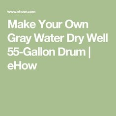 Сделайте свою собственную серую воду сухой сухой 55-галлонный барабан