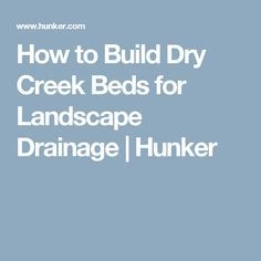 Comment construire des lits de criques sèches pour le drainage de paysages
